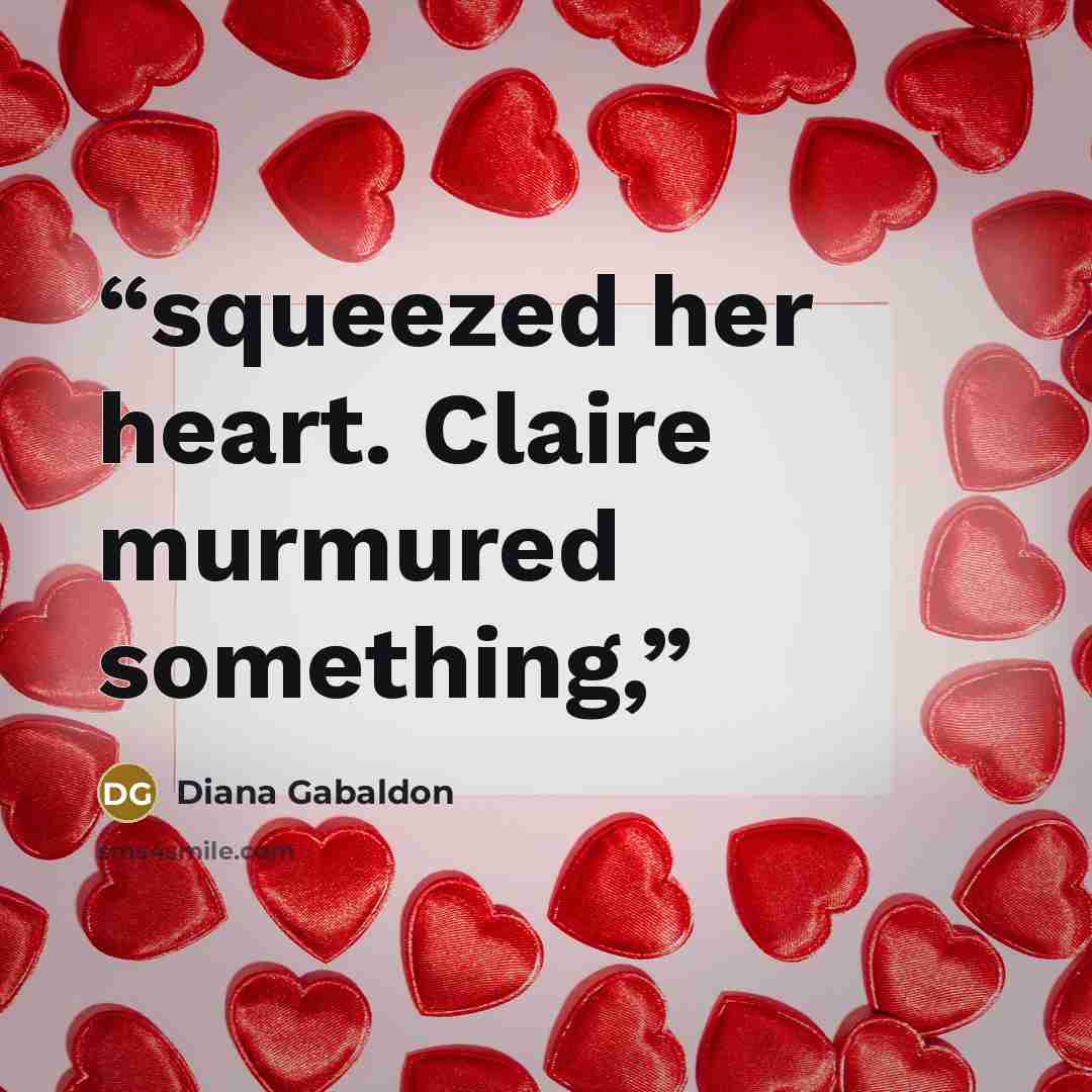 “squeezed her heart. Claire murmured something,” quote by Diana Gabaldon