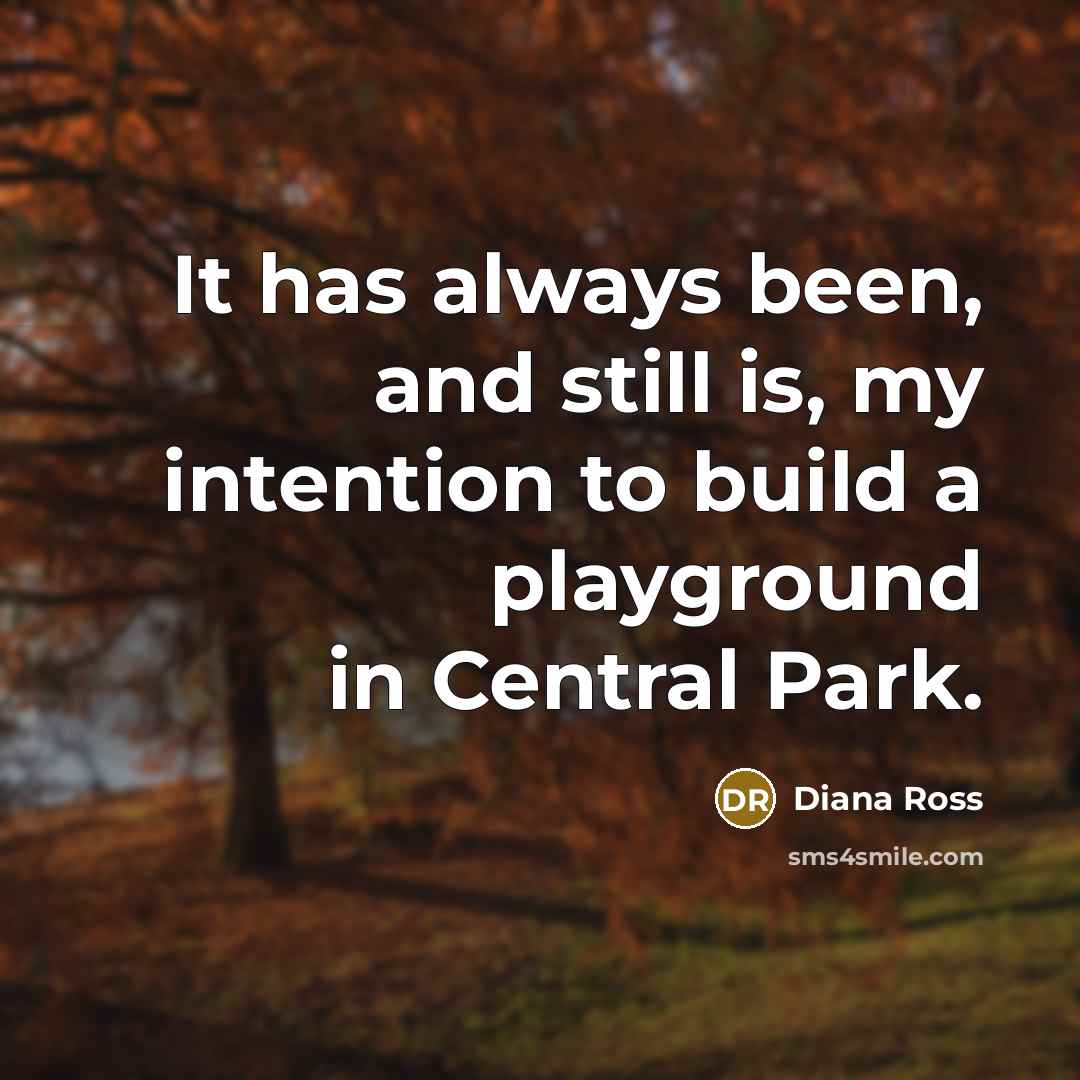 “It has always been, and still is, my intention to…” quote by Diana Ross