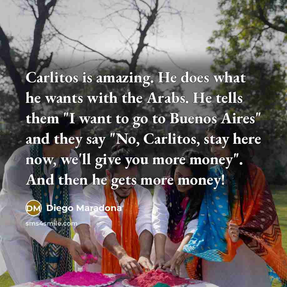 “Carlitos is amazing. He does what he wants with the…” quote by Diego Maradona