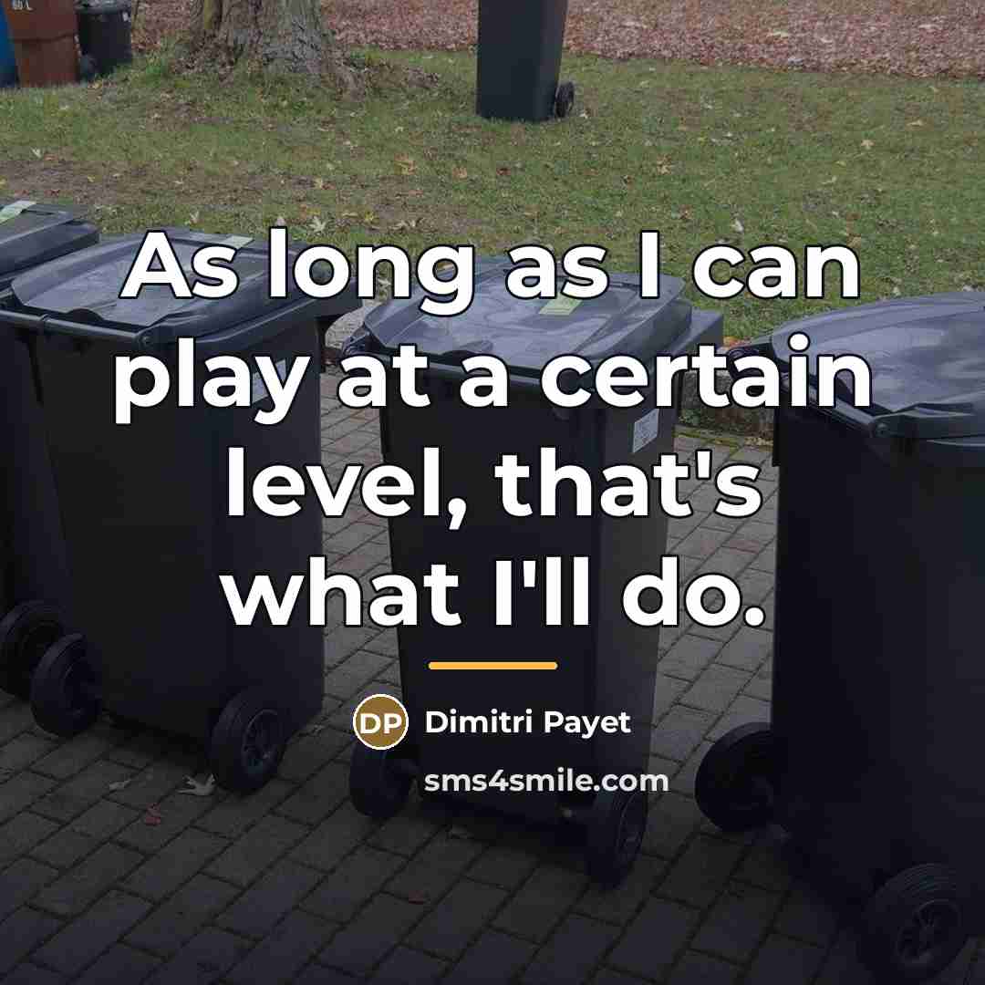 “As long as I can play at a certain level,…” quote by Dimitri Payet