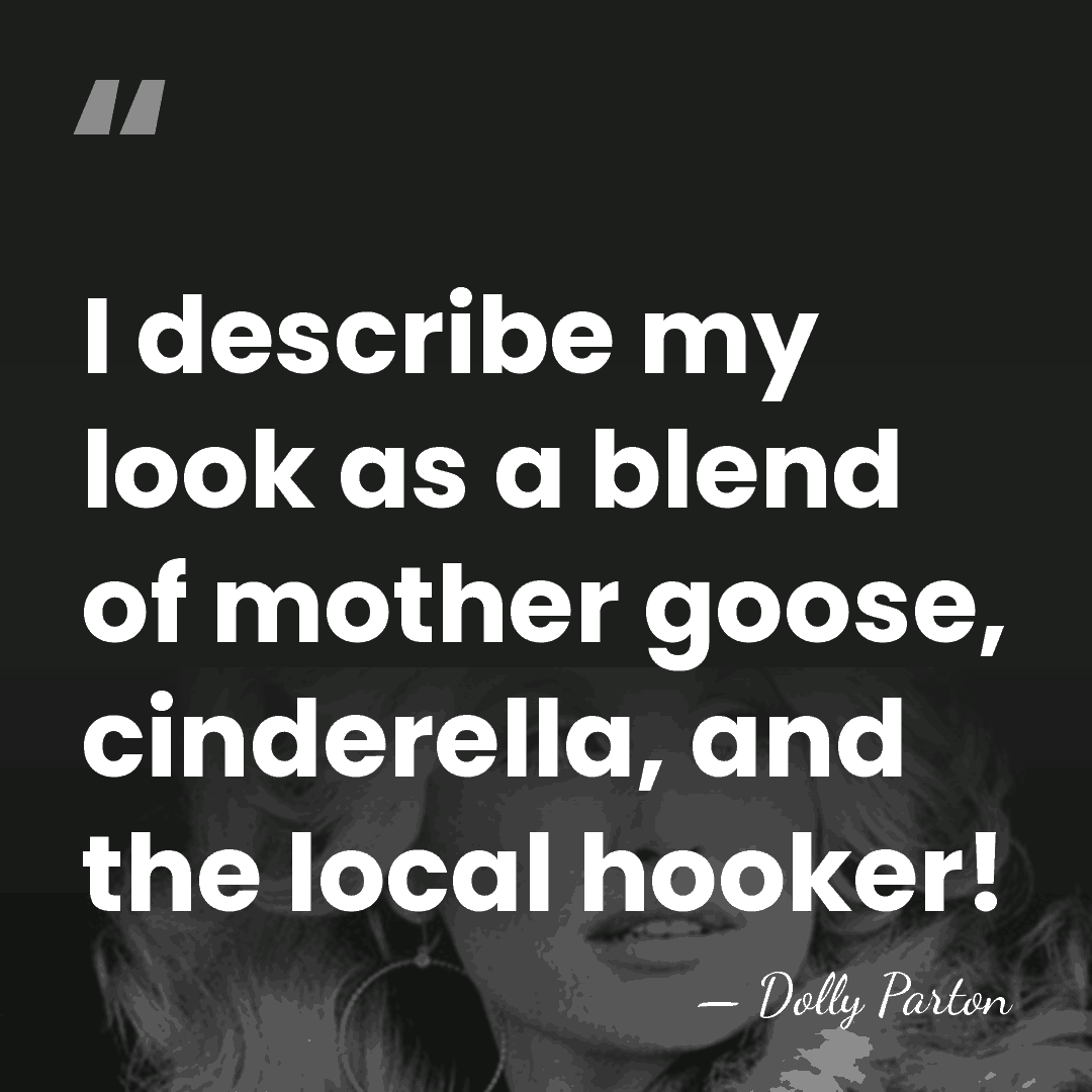 I describe my look as a blend of mother goose, cinderella, and&hellip; - Dolly Parton