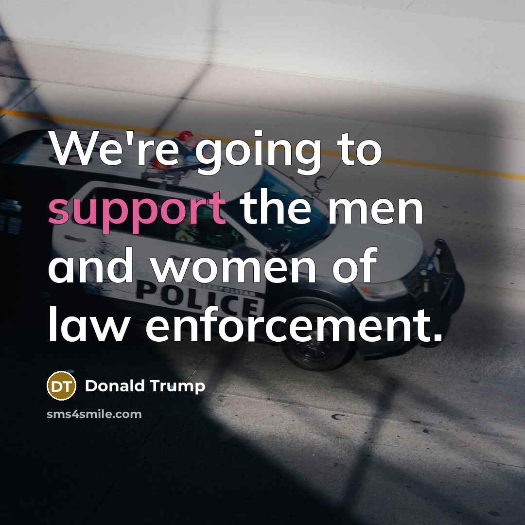 “We're going to support the men and women of law…” quote by Donald Trump
