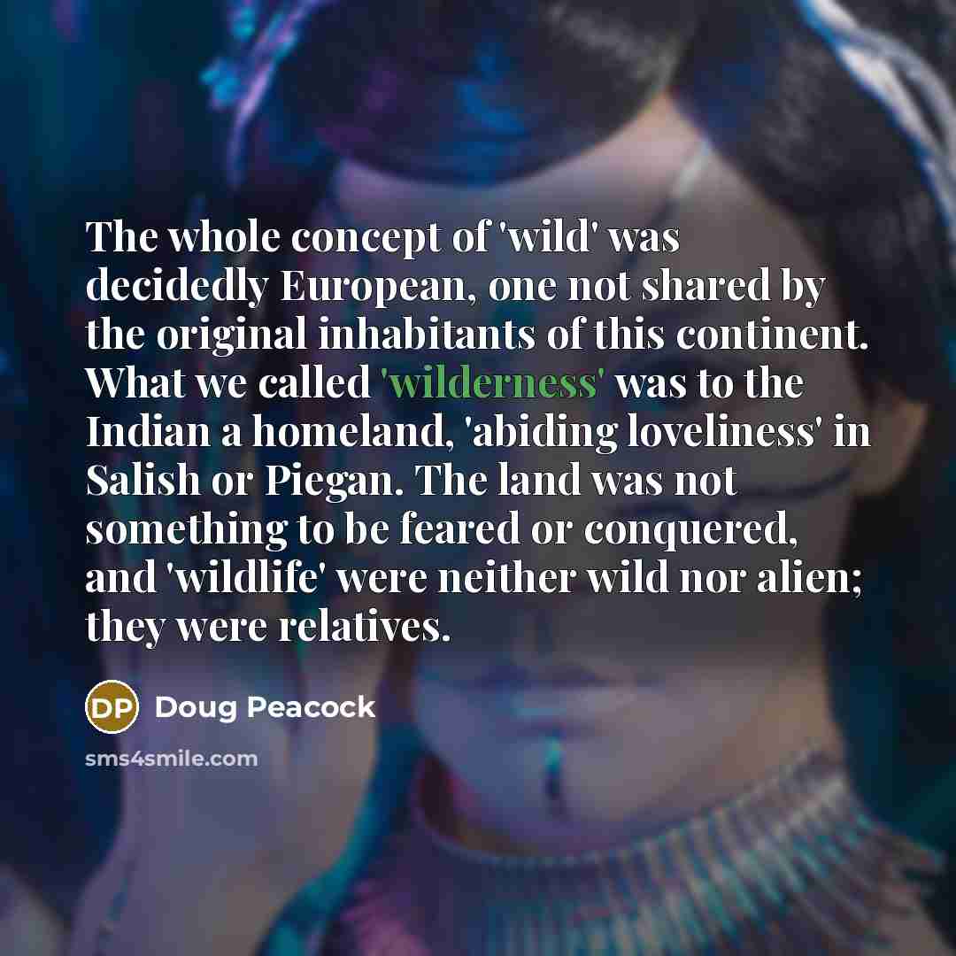 “The whole concept of 'wild' was decidedly European, one not…” quote by Doug Peacock