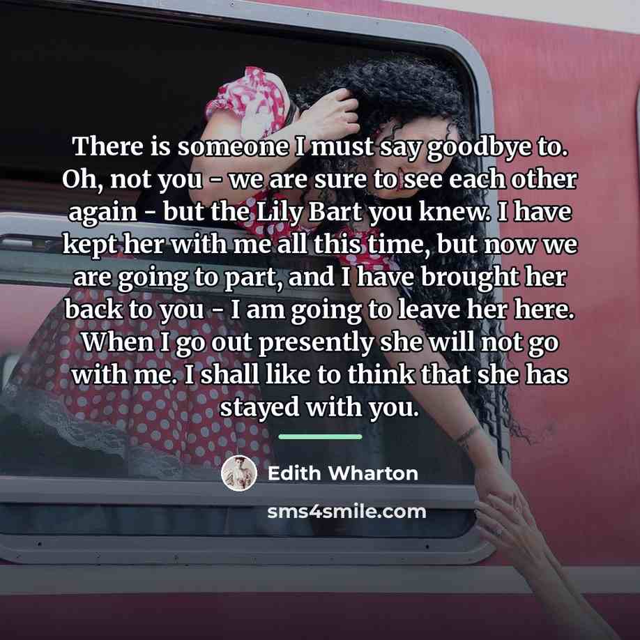 “There is someone I must say goodbye to. Oh, not…” quote by Edith Wharton