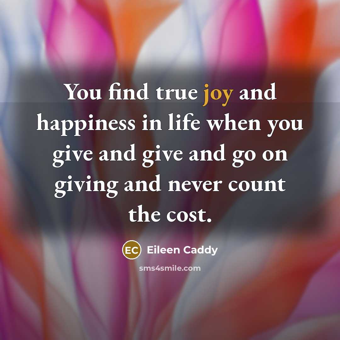 “You find true joy and happiness in life when you…” quote by Eileen Caddy