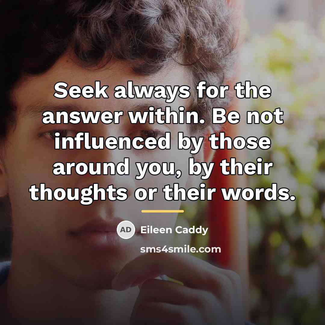 “Seek always for the answer within. Be not influenced by…” quote by Eileen Caddy