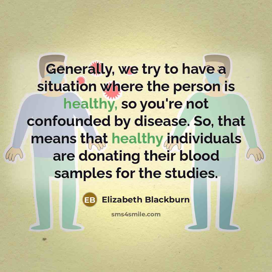 “Generally, we try to have a situation where the person…” quote by Elizabeth Blackburn