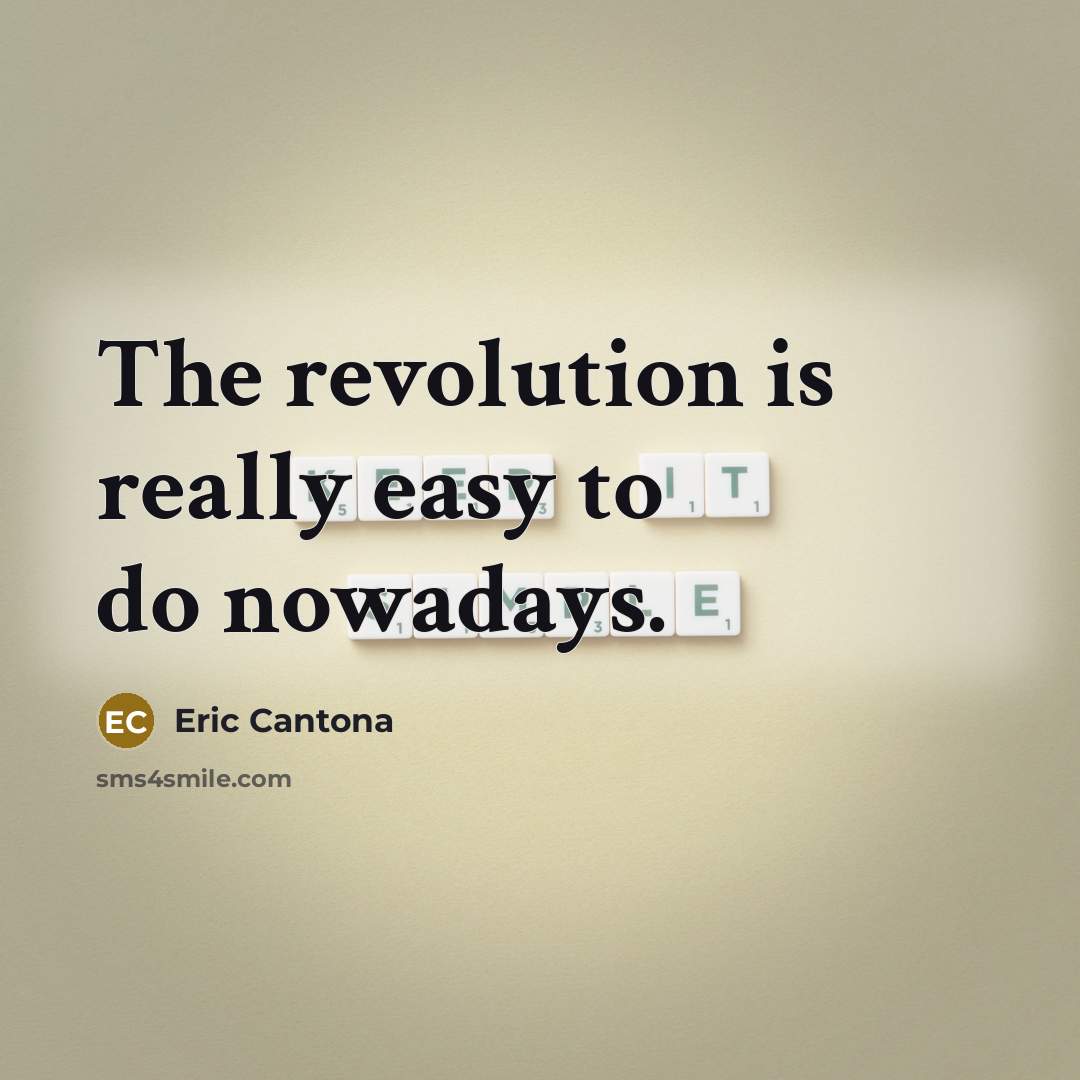 “The revolution is really easy to do nowadays.…” quote by Eric Cantona