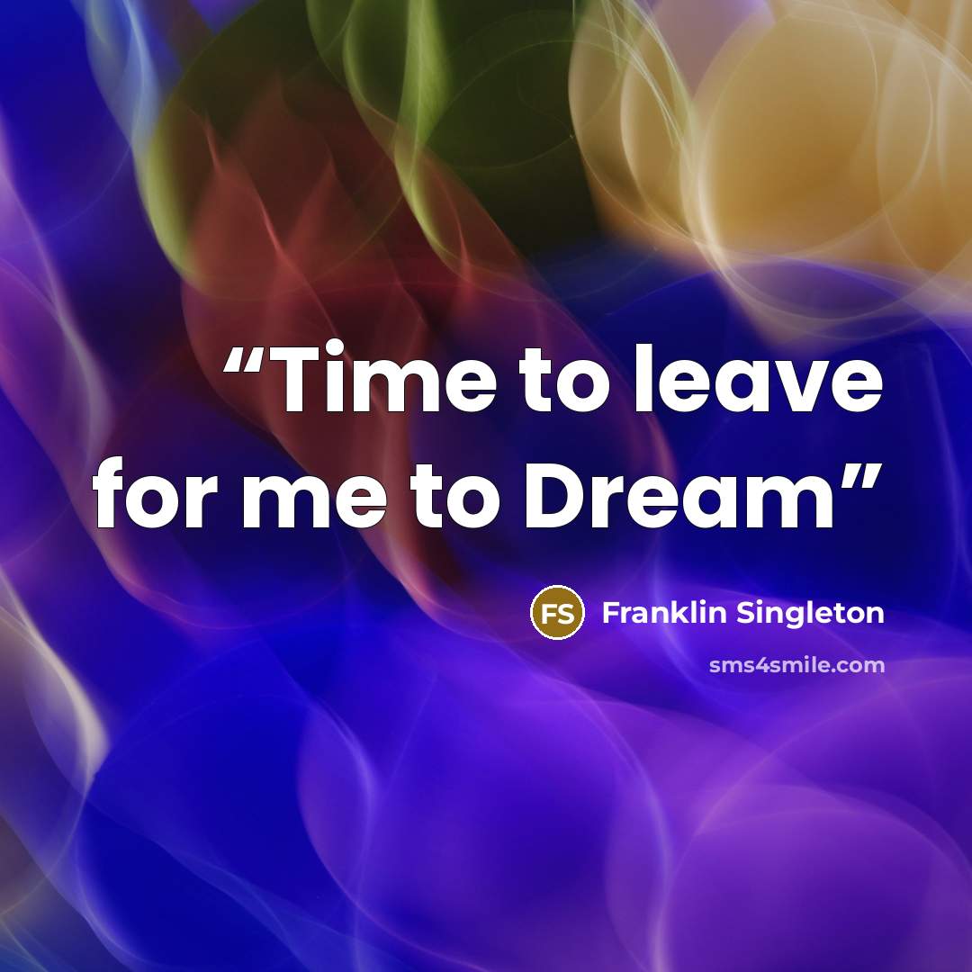 “Time to leave for me to Dream” quote by Franklin Singleton