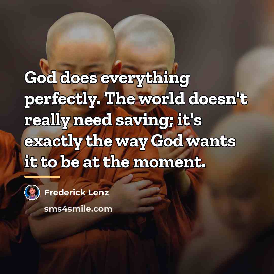 “God does everything perfectly. The world doesn't really need saving;…” quote by Frederick Lenz