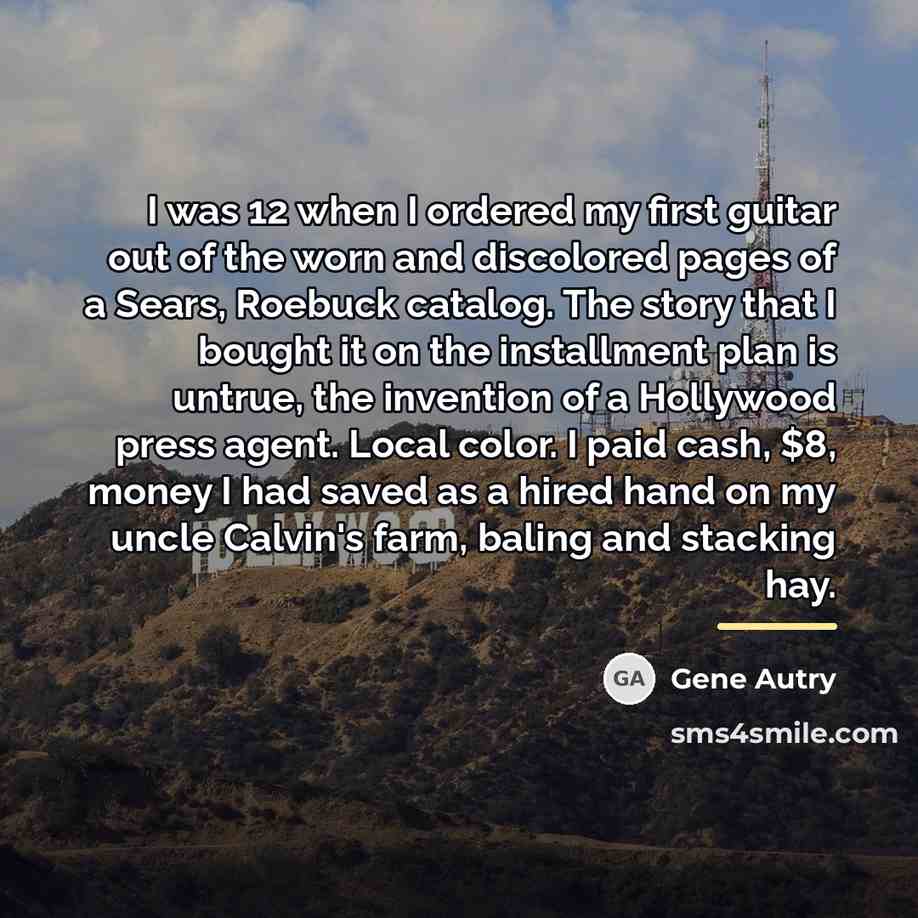 “I was 12 when I ordered my first guitar out…” quote by Gene Autry