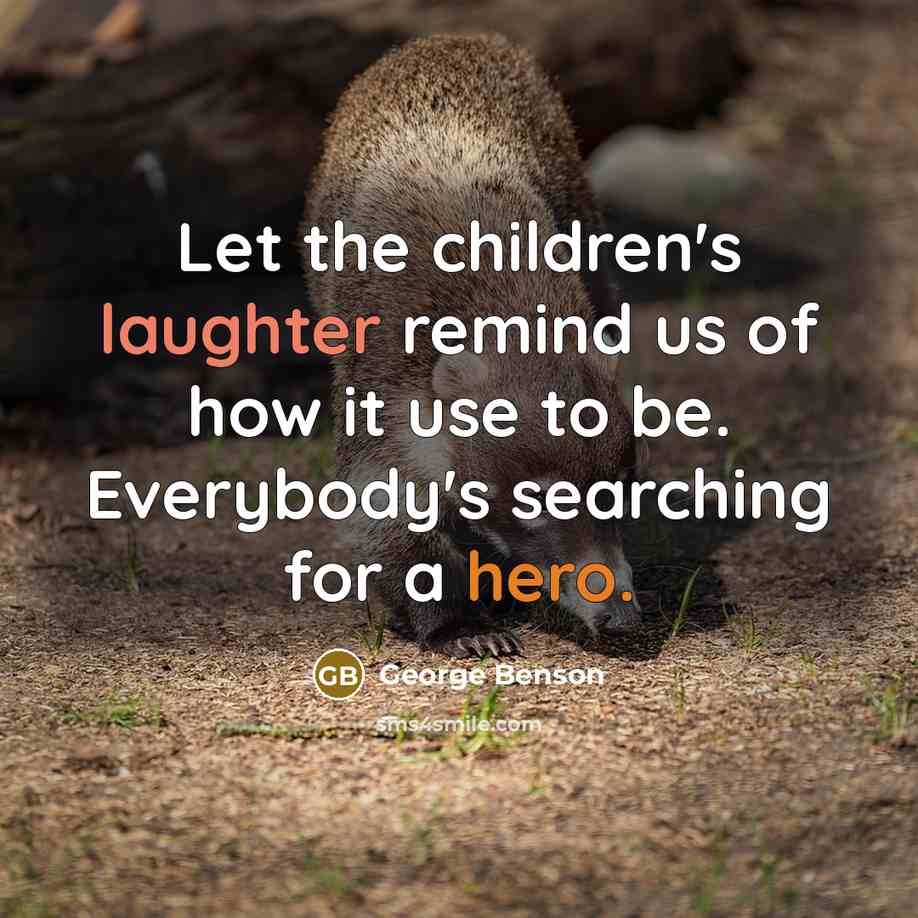 “Let the children's laughter remind us of how it use…” quote by George Benson