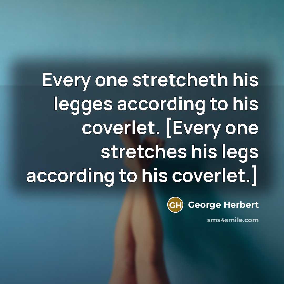 “Every one stretcheth his legges according to his coverlet. [Every…” quote by George Herbert