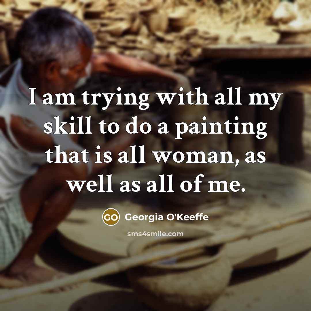 “I am trying with all my skill to do a…” quote by Georgia O'Keeffe