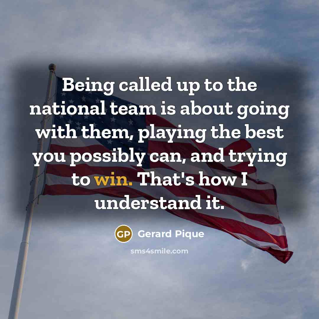 “Being called up to the national team is about going…” quote by Gerard Pique