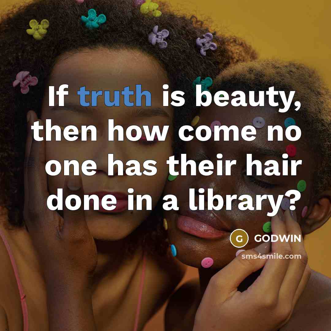“If truth is beauty, then how come no one has…” quote by GODWIN