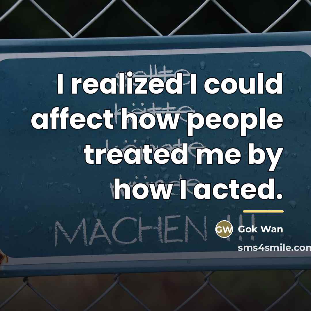 “I realized I could affect how people treated me by…” quote by Gok Wan