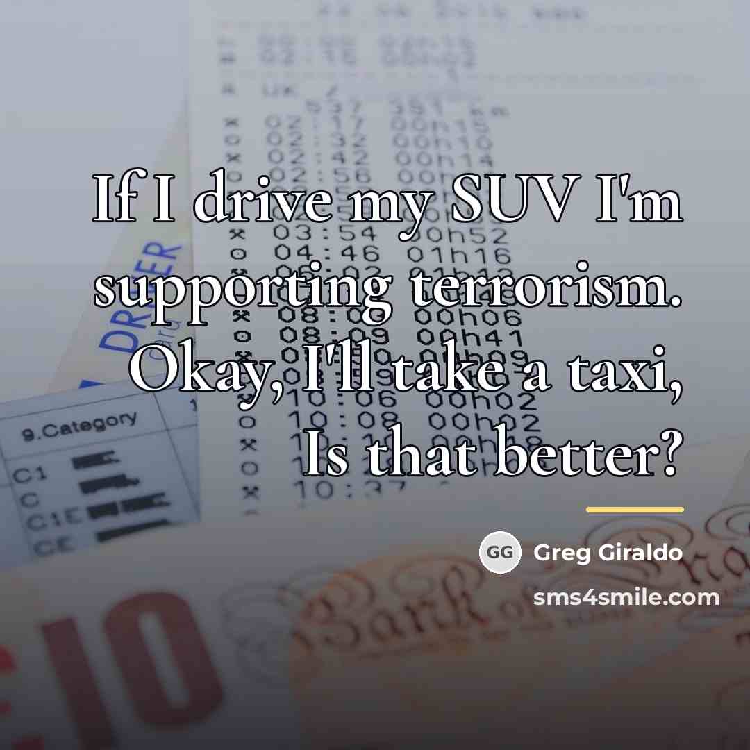“If I drive my SUV I'm supporting terrorism. Okay, I'll…” quote by Greg Giraldo