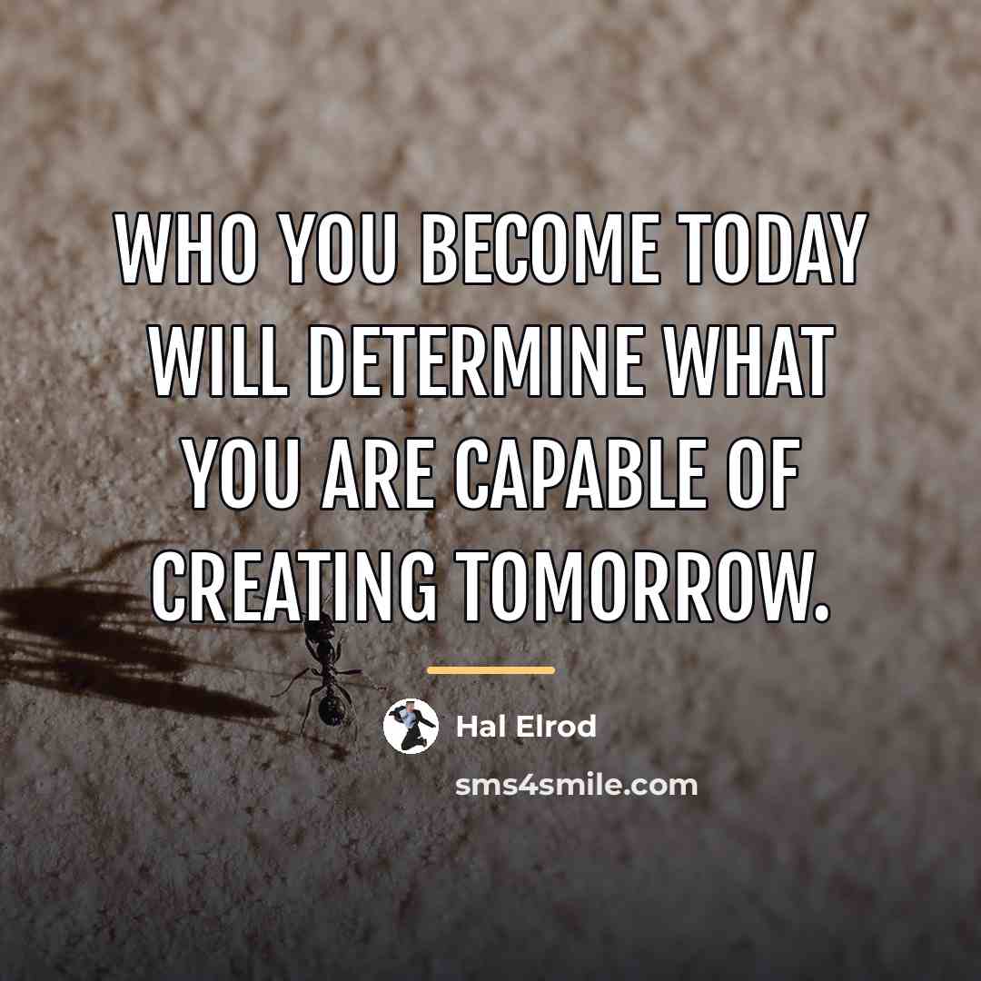 “Who you become today will determine what you are capable…” quote by Hal Elrod