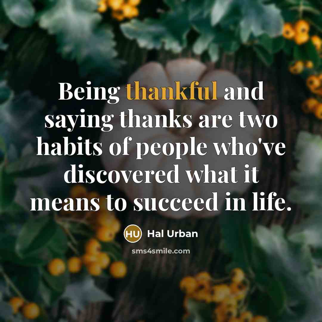 “Being thankful and saying thanks are two habits of people…” quote by Hal Urban
