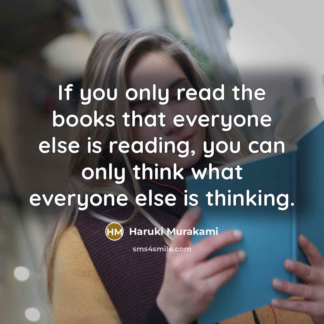 “If you only read the books that everyone else is…” quote by Haruki Murakami