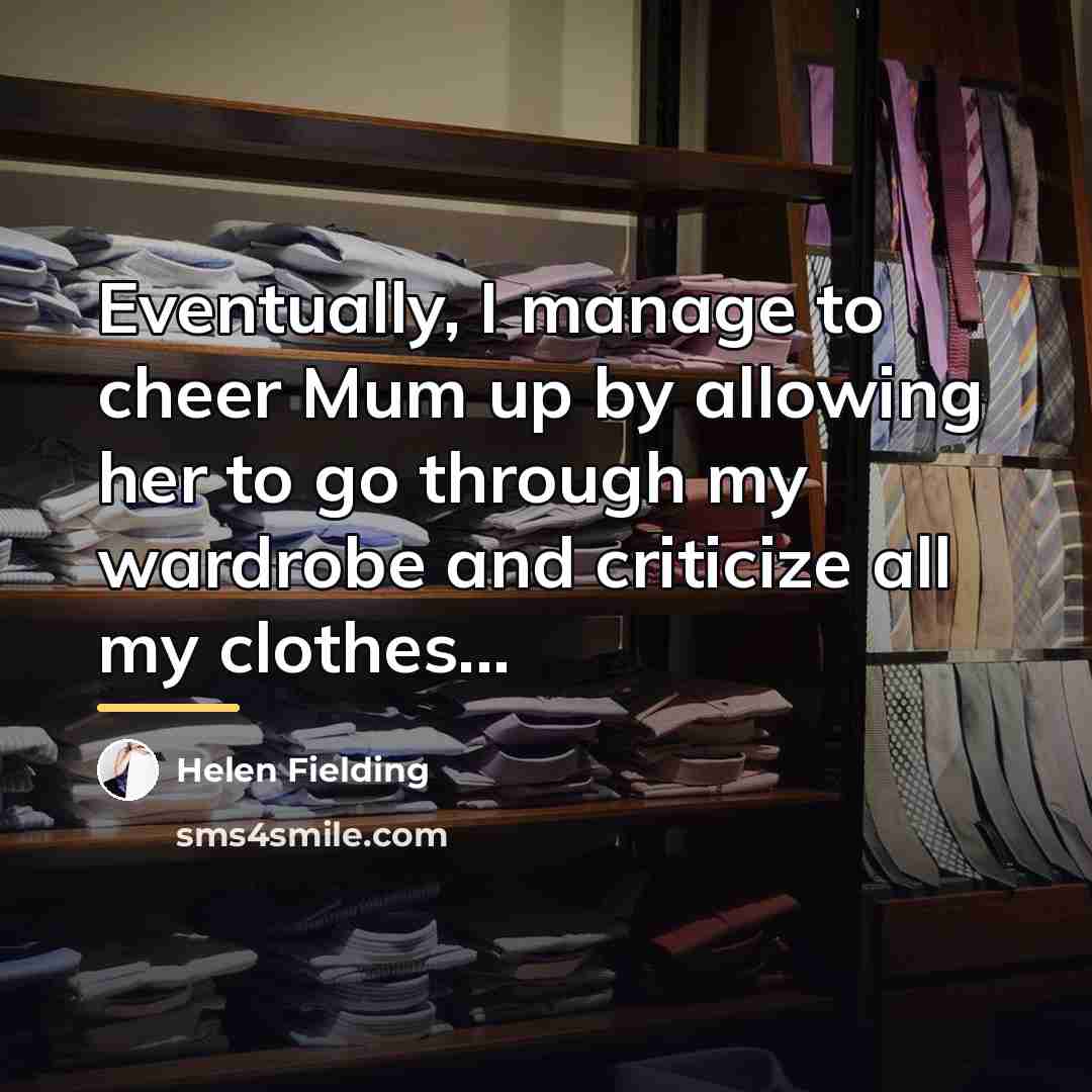 “Eventually, I manage to cheer Mum up by allowing her…” quote by Helen Fielding