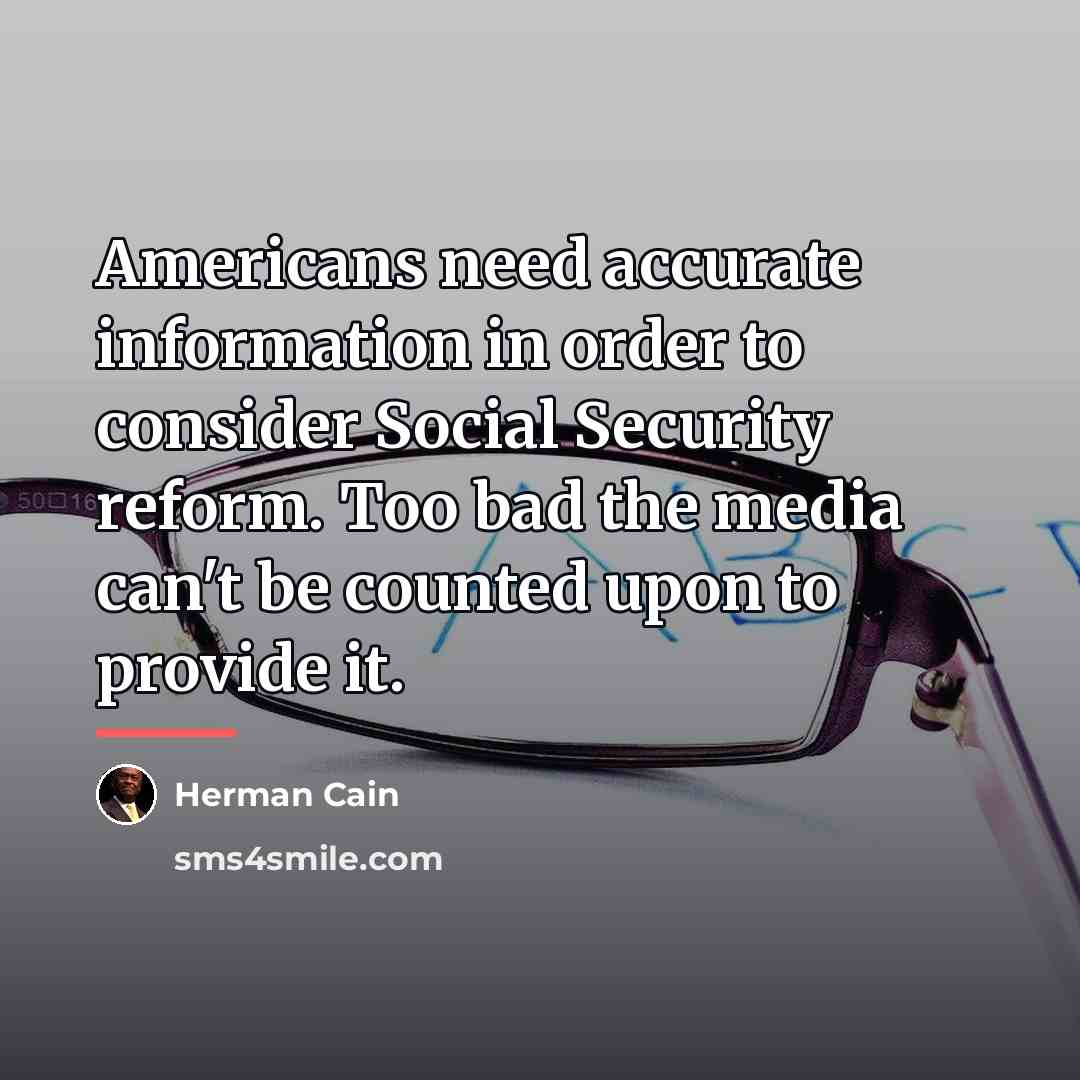 “Americans need accurate information in order to consider Social Security…” quote by Herman Cain