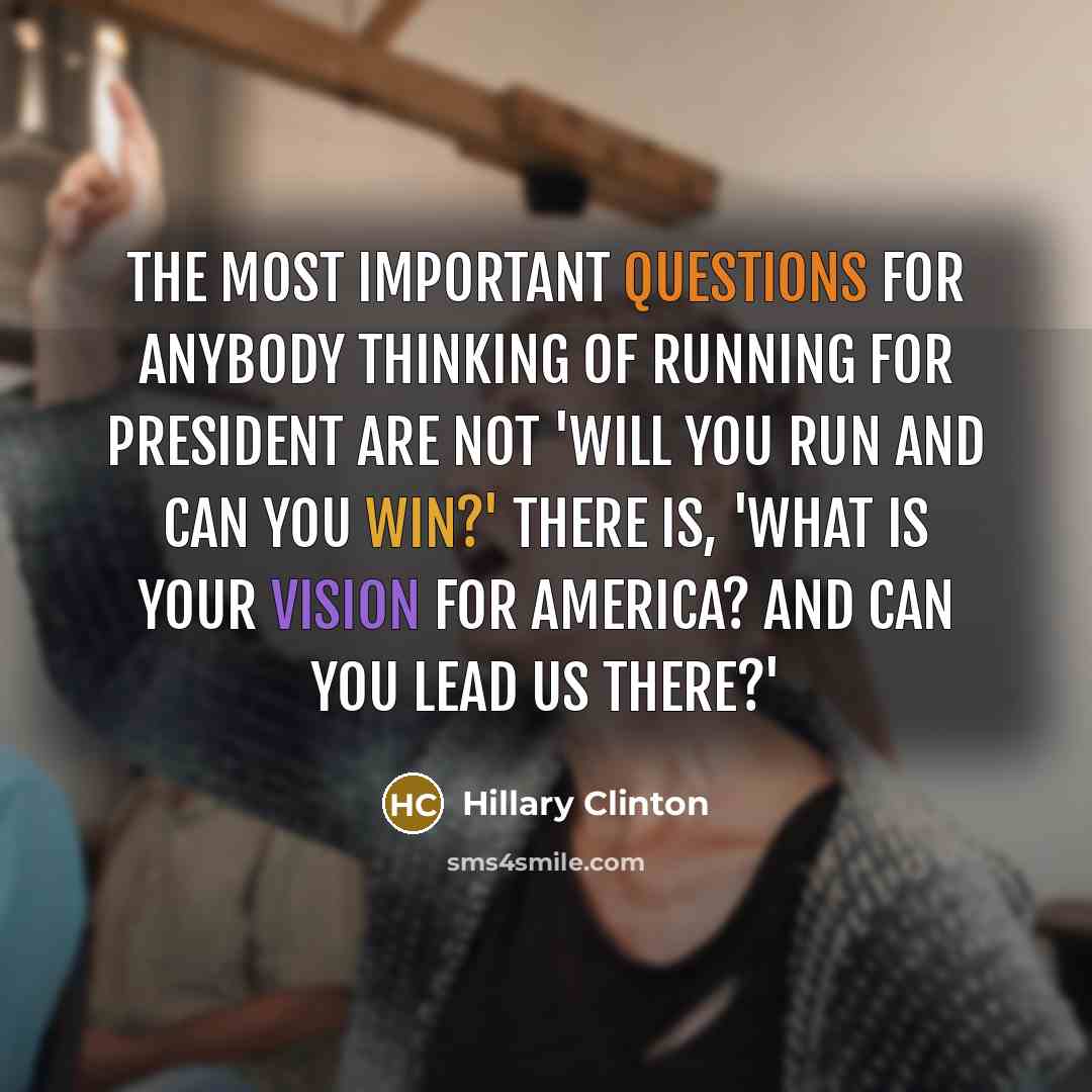 “The most important questions for anybody thinking of running for…” quote by Hillary Clinton