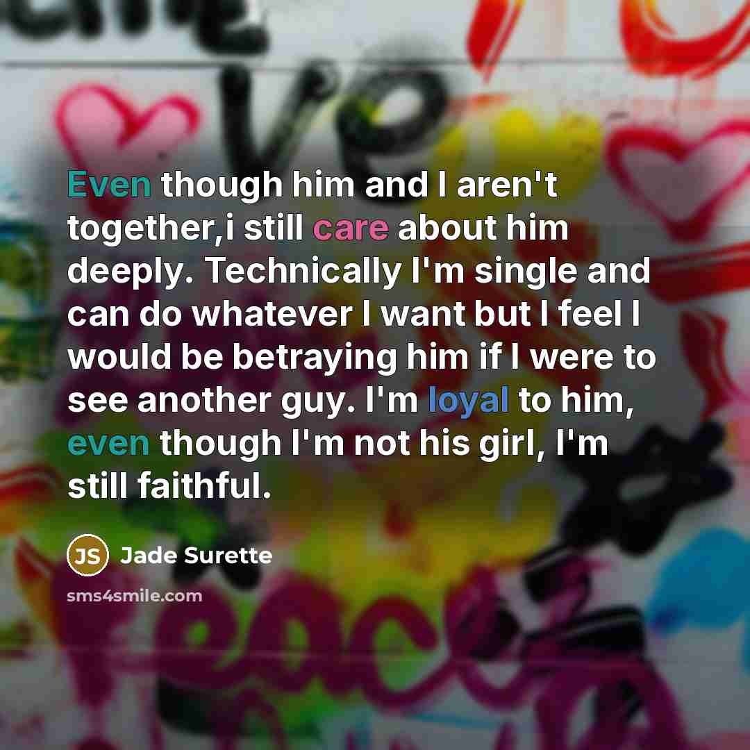 “Even though him and I aren't together,i still care about…” quote by Jade Surette