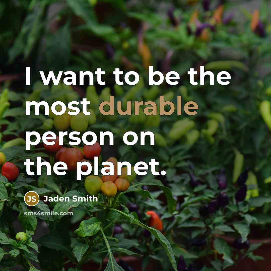 “I want to be the most durable person on the…” quote by Jaden Smith