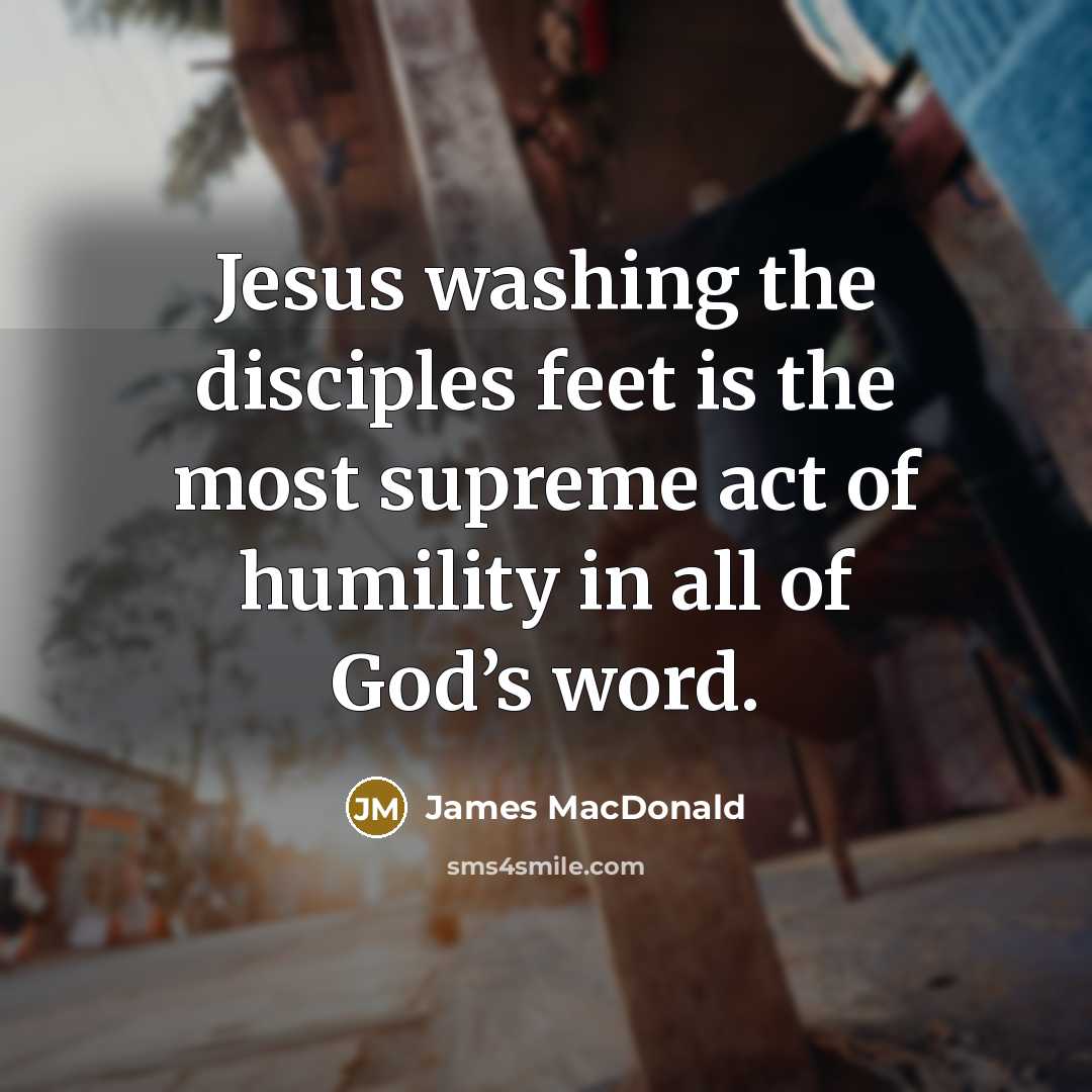 “Jesus washing the disciples feet is the most supreme act…” quote by James MacDonald