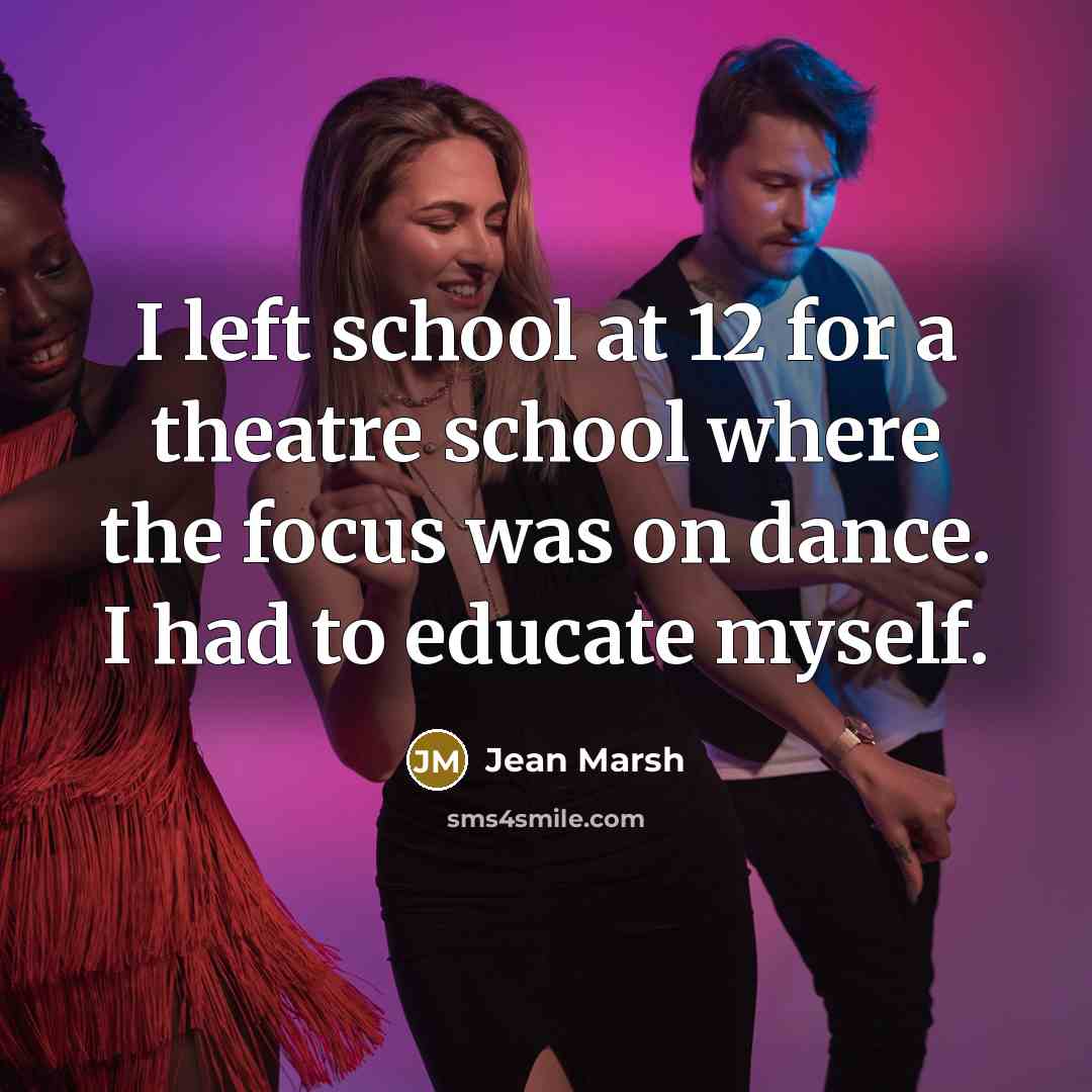 “I left school at 12 for a theatre school where…” quote by Jean Marsh