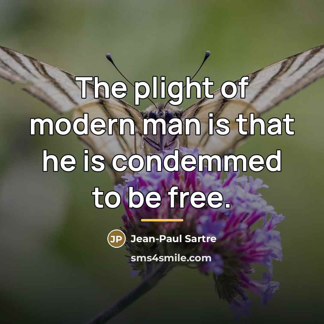 “The plight of modern man is that he is condemmed…” quote by Jean-Paul Sartre