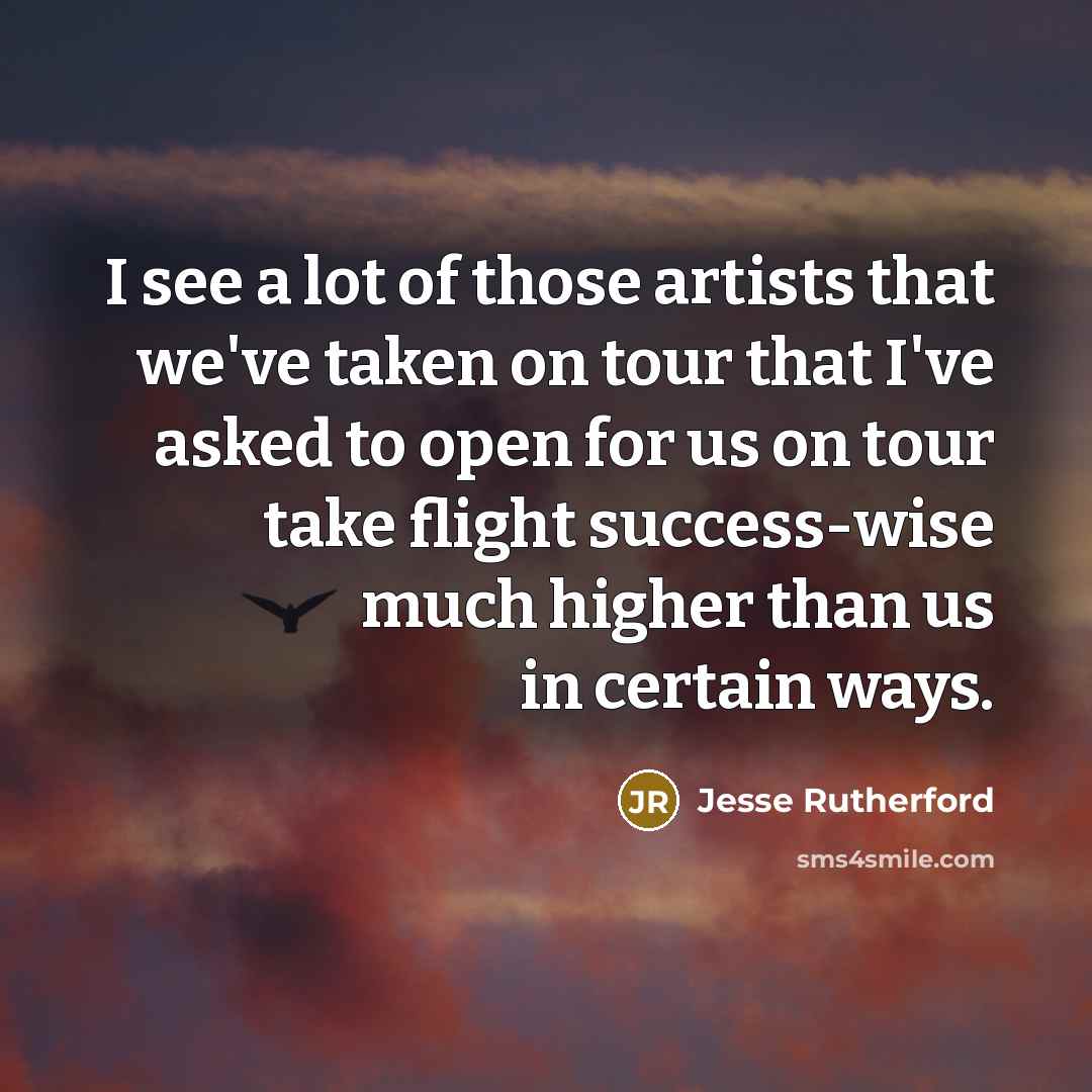 “I see a lot of those artists that we've taken…” quote by Jesse Rutherford