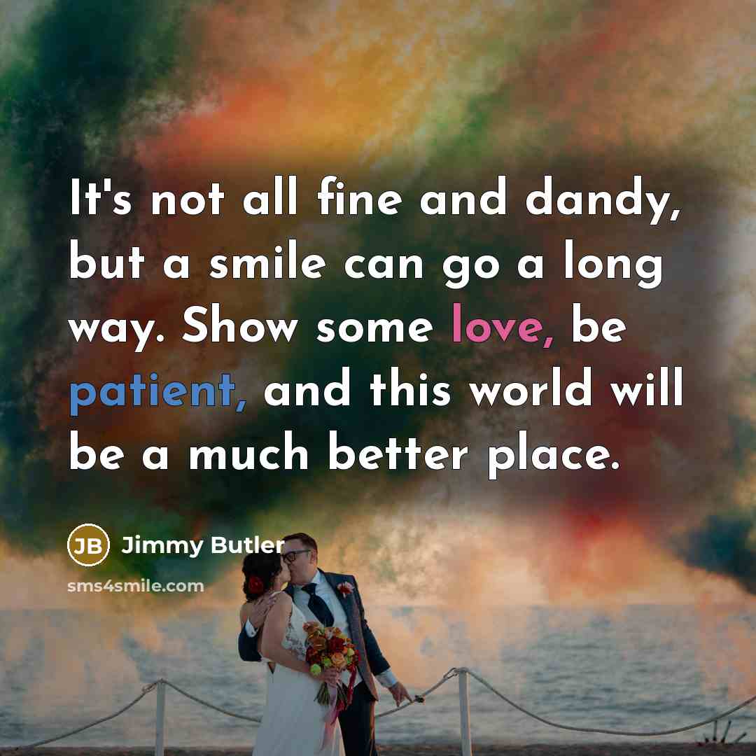 “It's not all fine and dandy, but a smile can…” quote by Jimmy Butler