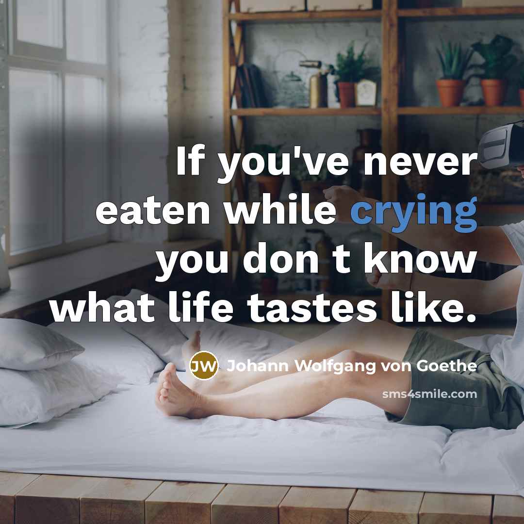 “If you've never eaten while crying you don t know…” quote by Johann Wolfgang von Goethe