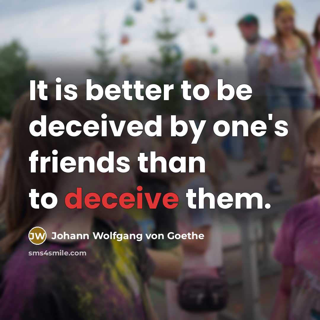 “It is better to be deceived by one's friends than…” quote by Johann Wolfgang von Goethe