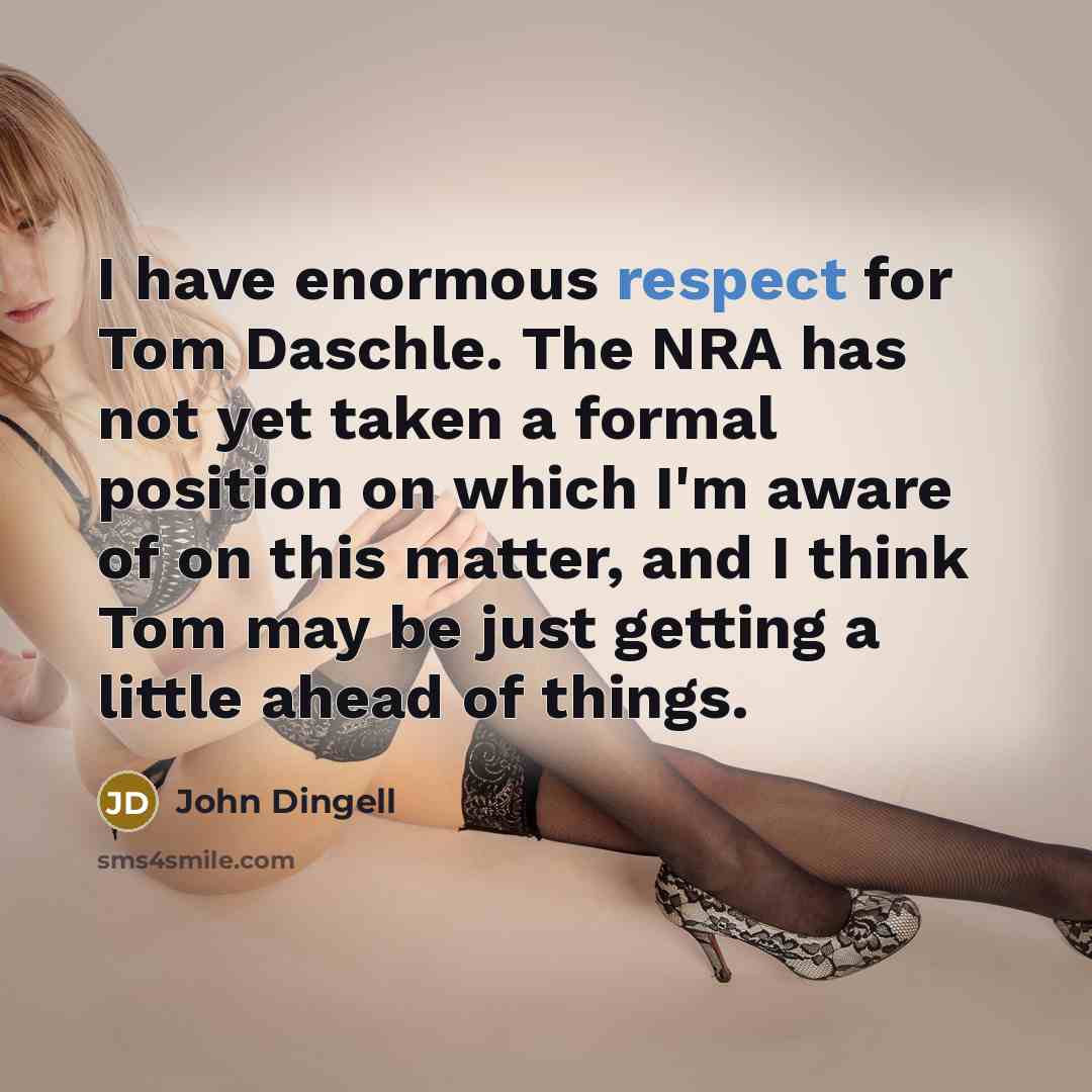 “I have enormous respect for Tom Daschle. The NRA has…” quote by John Dingell