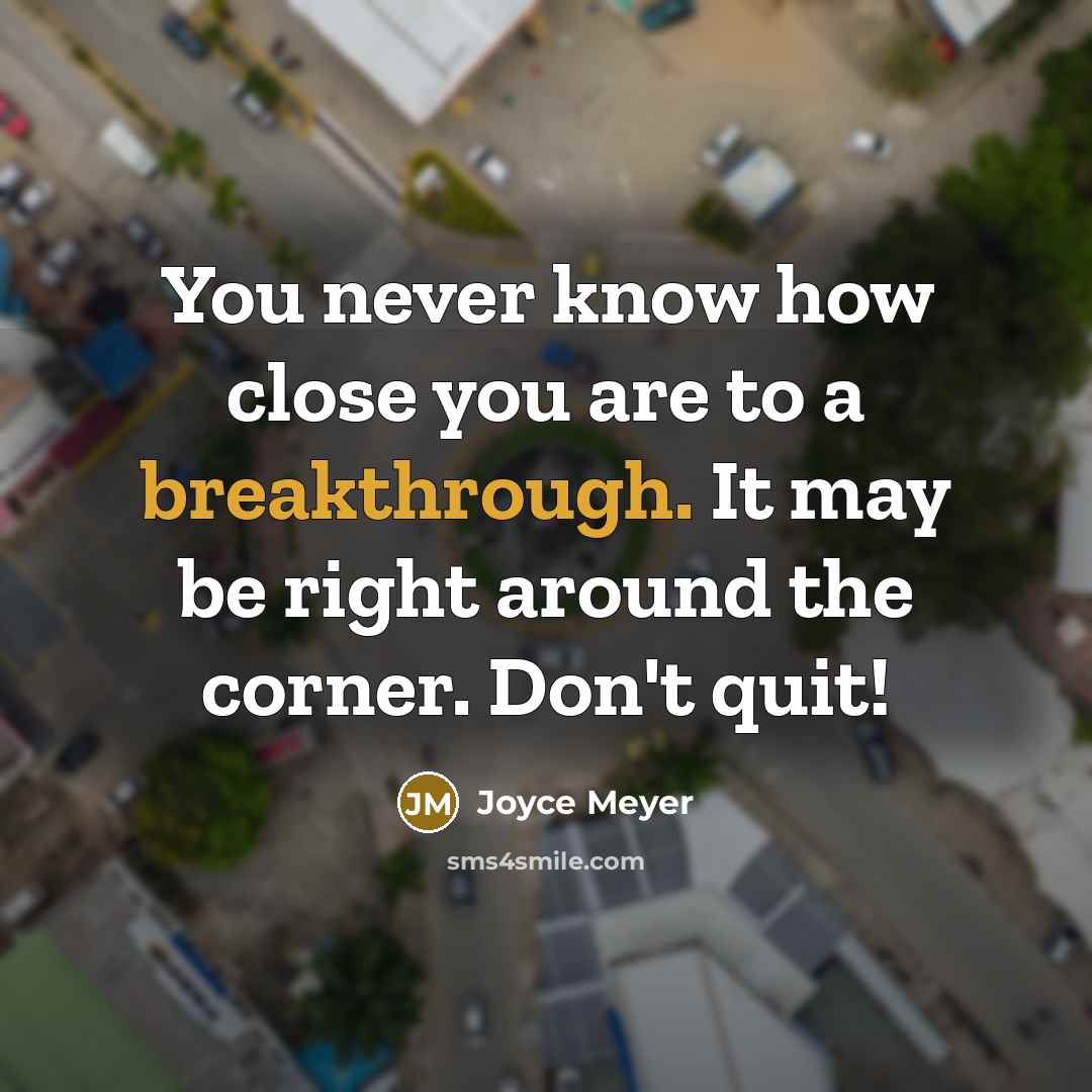 “You never know how close you are to a breakthrough.…” quote by Joyce Meyer
