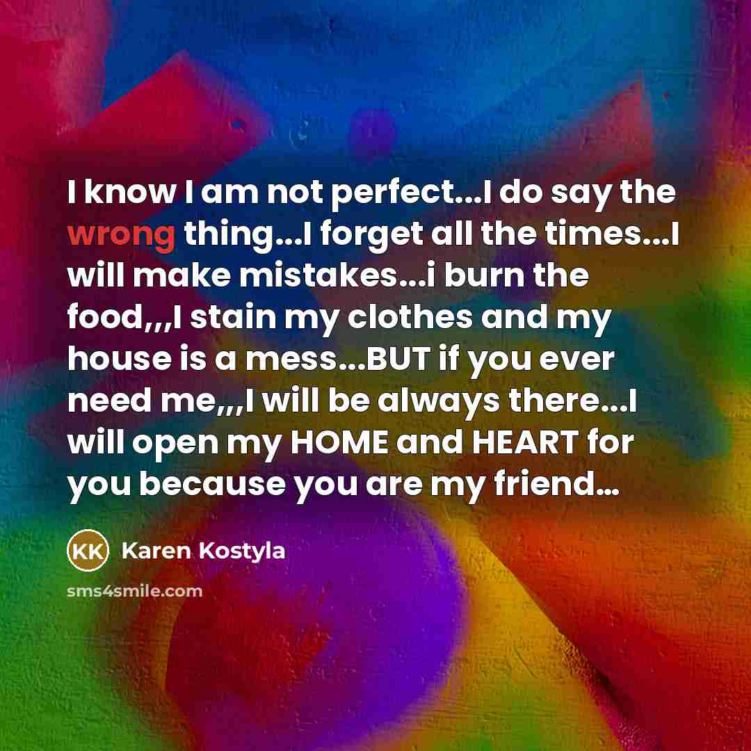 “I know I am not perfect...I do say the wrong…” quote by Karen Kostyla