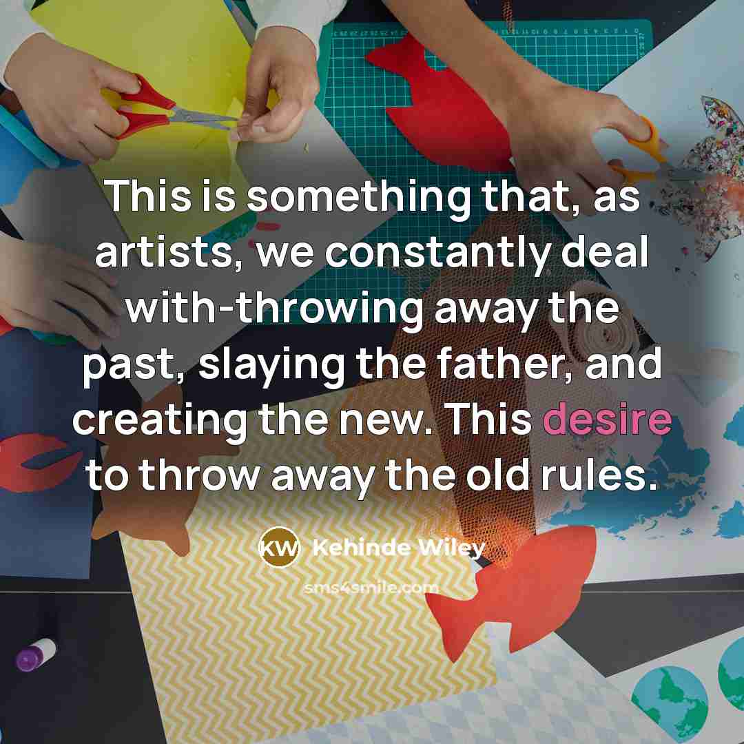 “This is something that, as artists, we constantly deal with-throwing…” quote by Kehinde Wiley