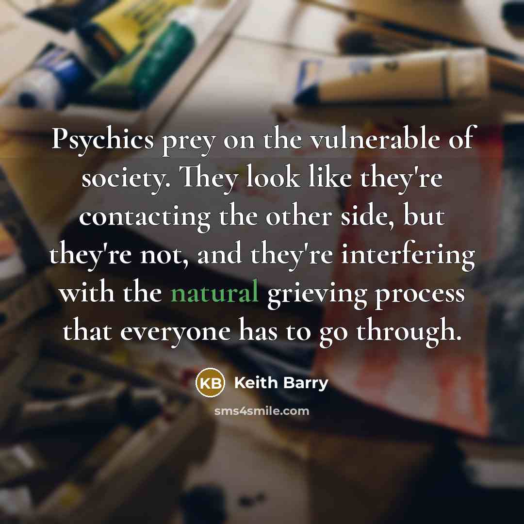 “Psychics prey on the vulnerable of society. They look like…” quote by Keith Barry