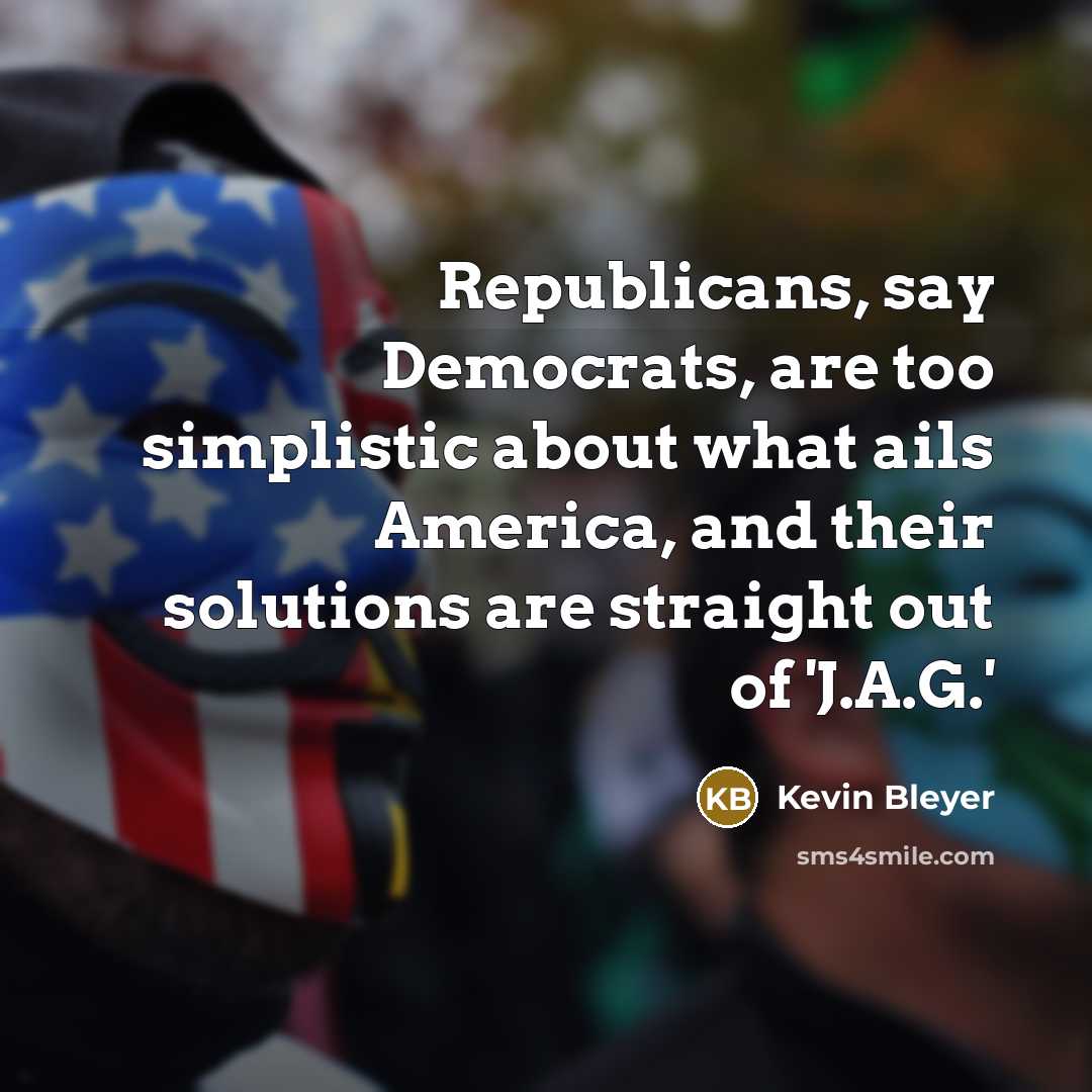 “Republicans, say Democrats, are too simplistic about what ails America,…” quote by Kevin Bleyer