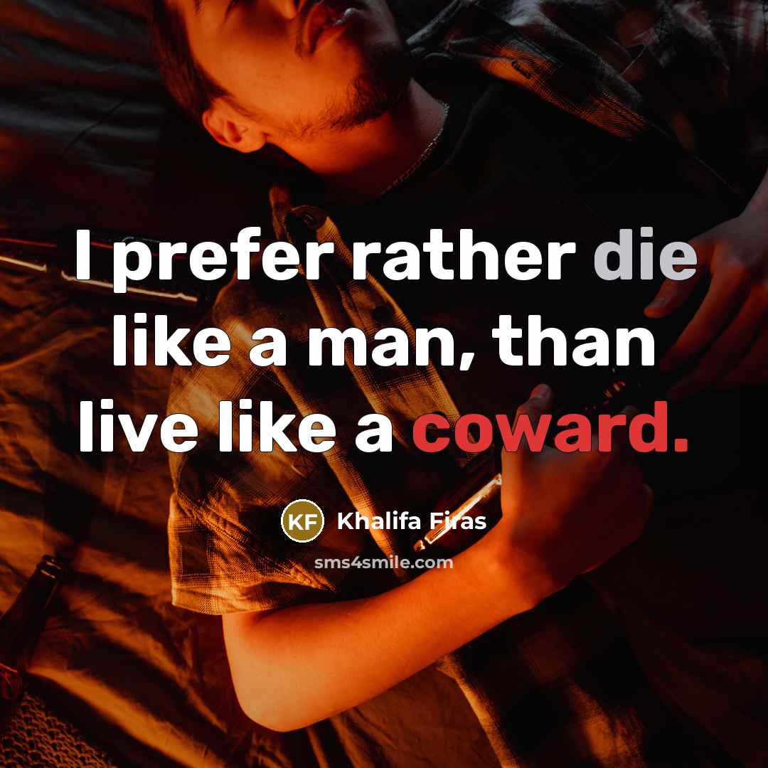 “I prefer rather die like a man, than live like a coward.” quote by Khalifa Firas