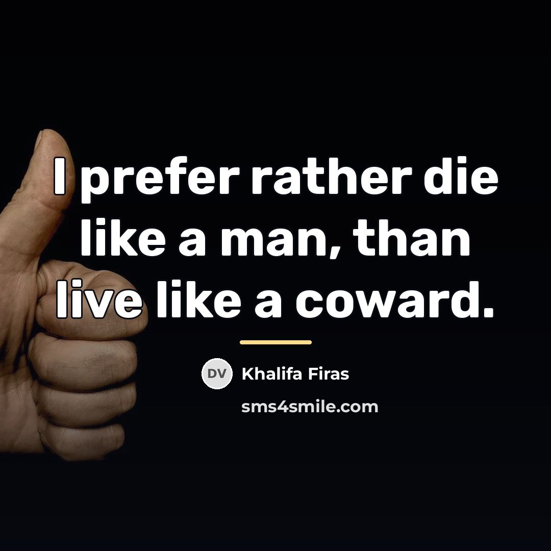 “I prefer rather die like a man, than live like…” quote by Khalifa Firas