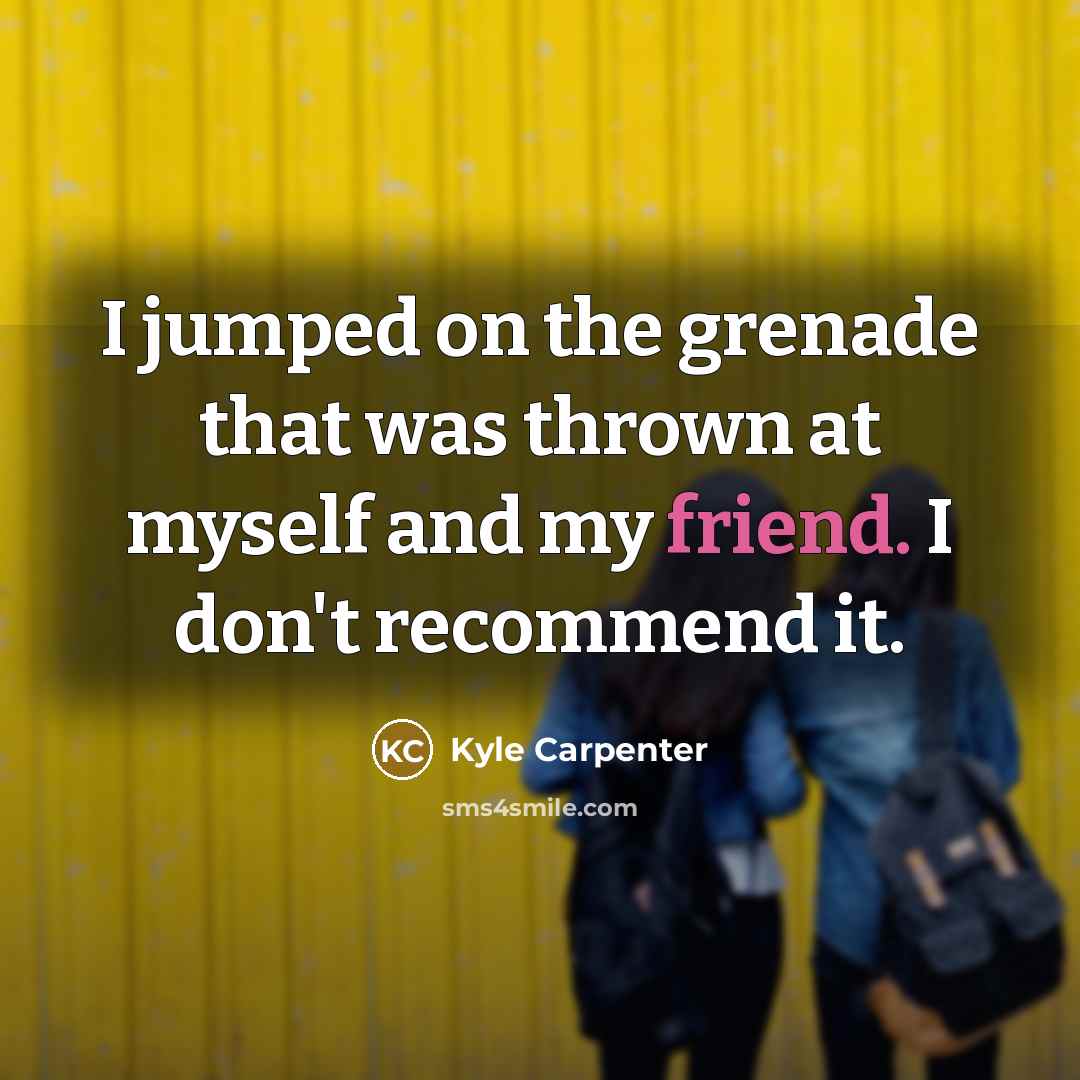 “I jumped on the grenade that was thrown at myself…” quote by Kyle Carpenter