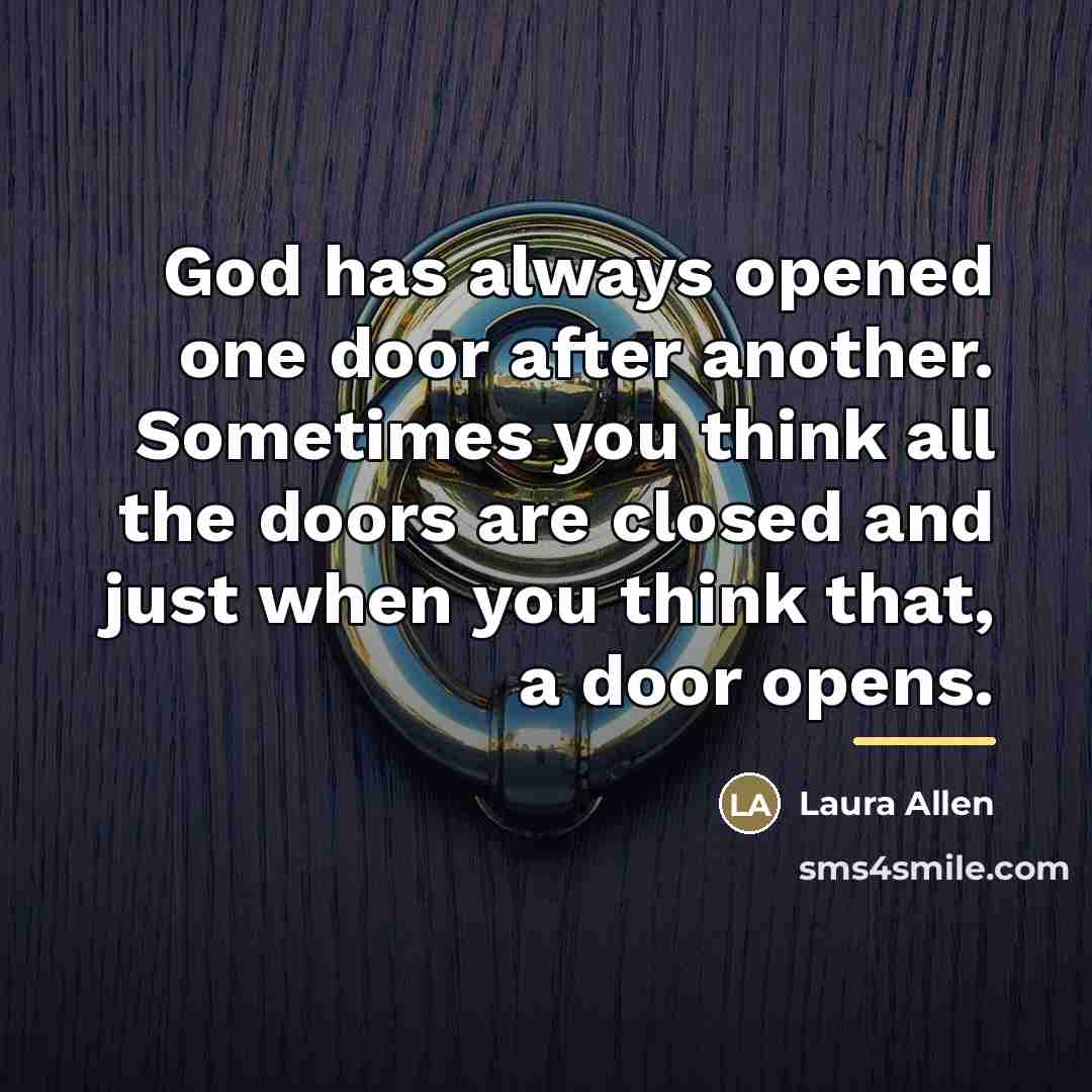 “God has always opened one door after another. Sometimes you…” quote by Laura Allen