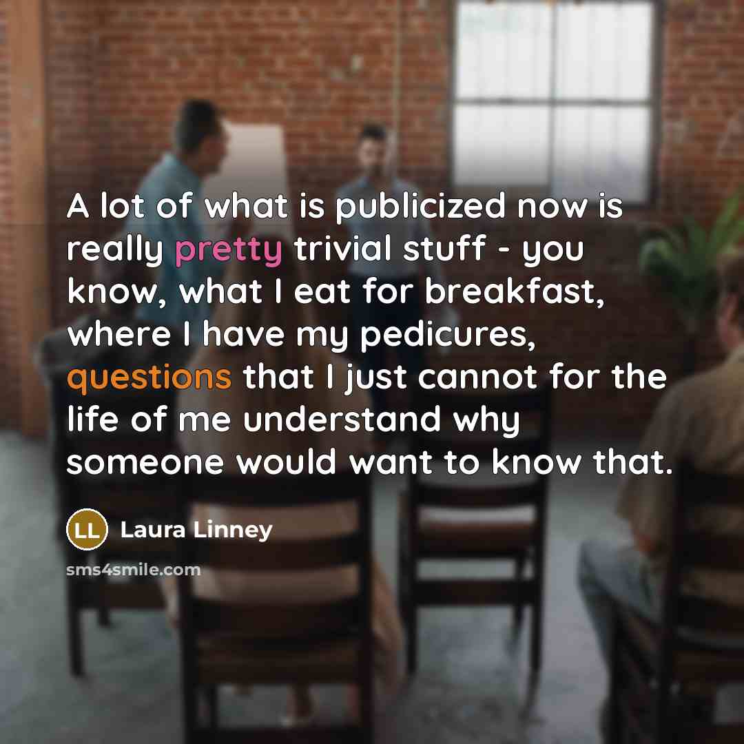 “A lot of what is publicized now is really pretty…” quote by Laura Linney