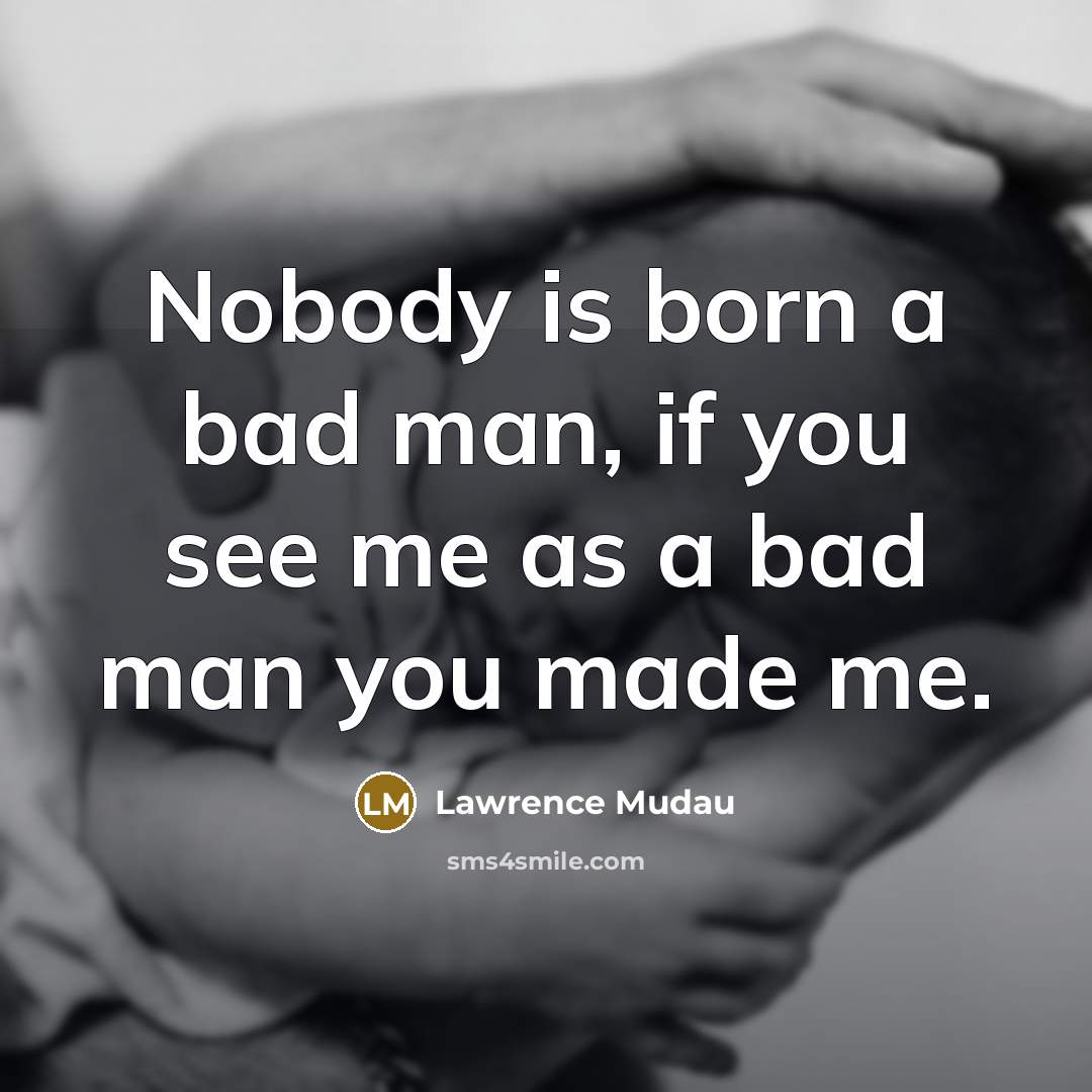 “Nobody is born a bad man, if you see me…” quote by Lawrence Mudau