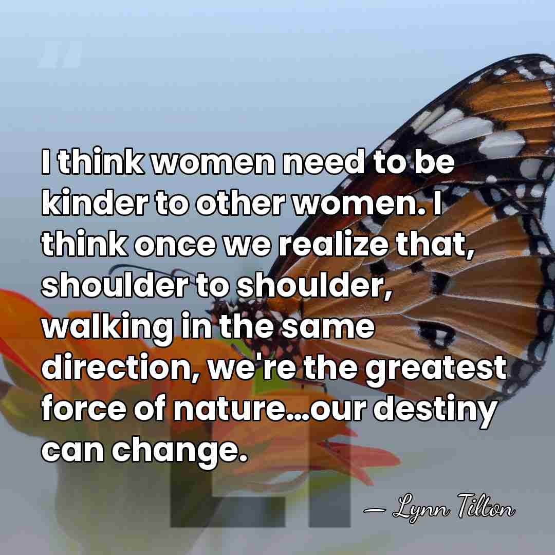 I think women need to be kinder to other women. I think&hellip; - Lynn Tilton